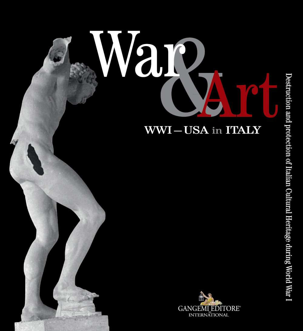 War & art. WWI - USA in Italy. Destruction and protection of Italian cultural heritage during world war I. Catalogo della mostra (Washington DC, ottobre 2017-ottobre 2018). Ediz. italiana e inglese