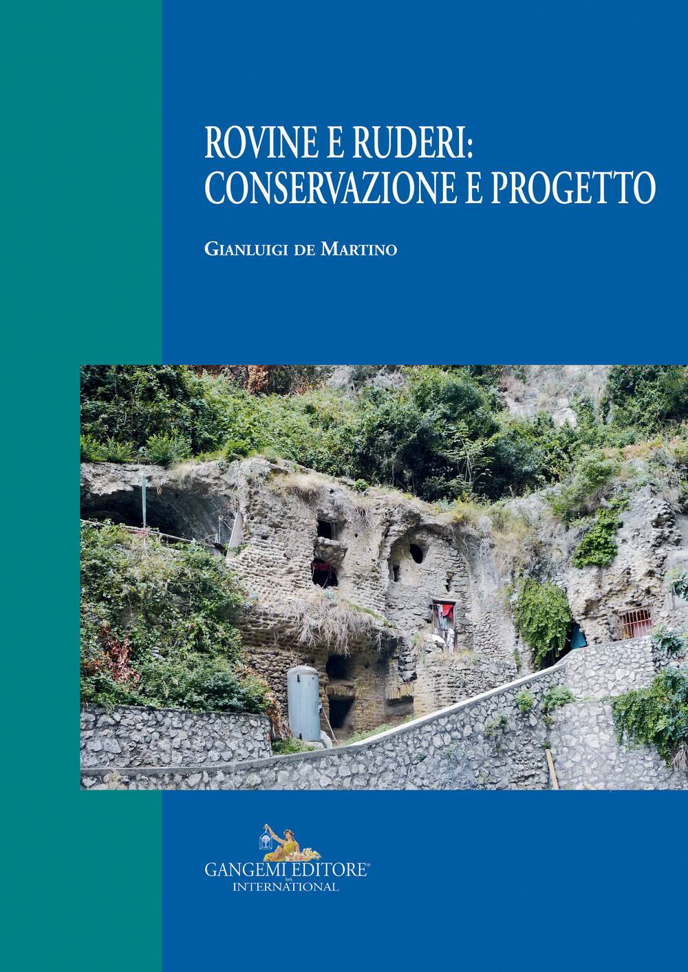 Rovine e ruderi: conservazione e progetto. Ediz. a colori