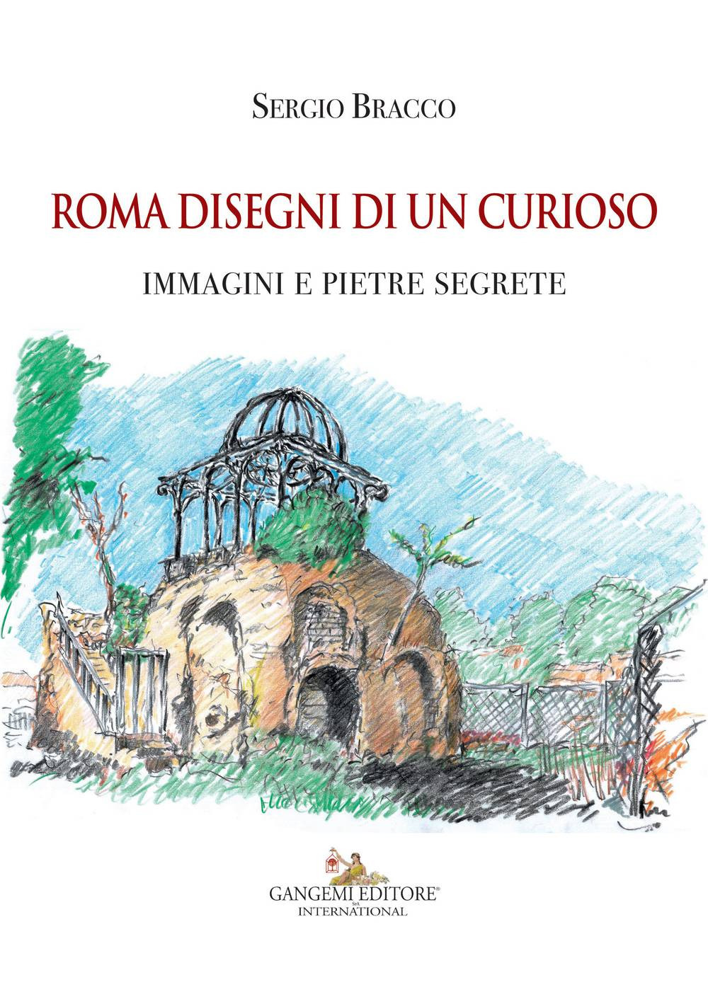 Roma disegni di un curioso. Immagini e pietre segrete. Ediz. a colori