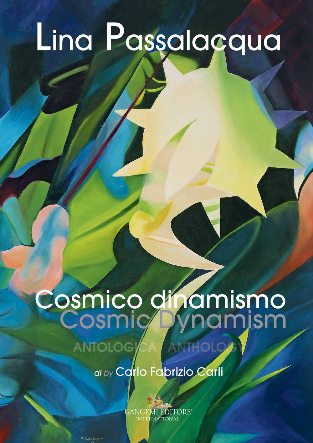 Lina Passalacqua. Cosmico dinamismo. Antologia-Cosmic dynamism. Anthology. Ediz. a colori