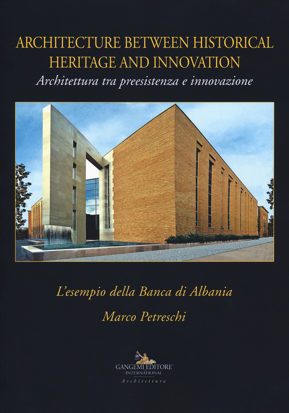 Architettura tra preesistenza e innovazione. L'esempio della banca di Albania-Architecture between history and innovation. Ediz. illustrata