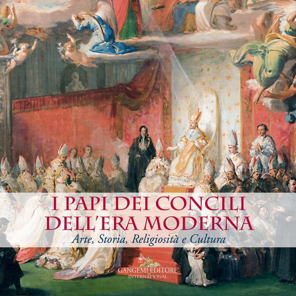 I Papi dei Concili dell'era moderna. Arte, storia, religiosità e cultura. Catalogo della mostra (Roma, 17 maggio-9 dicembre 2018). Ediz. a colori