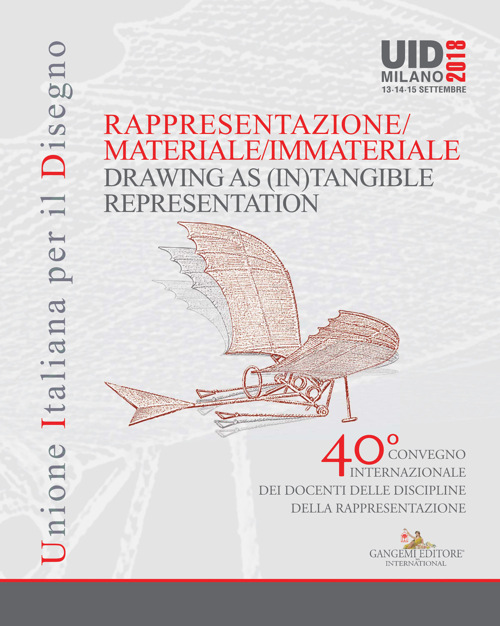 Rappresentazione materiale/immateriale-Drawing as (in)tangible representation. 40° Convegno internazionale dei docenti delle discipline della rappresentazione (Milano, 13-14-15 settembre 2018)