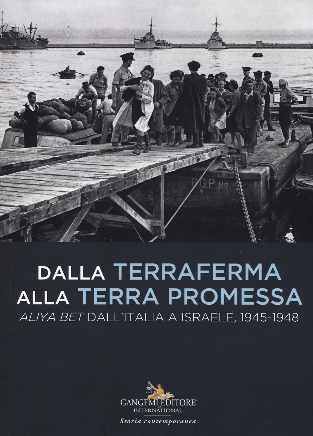 Dalla terraferma alla terra promessa. Aliya Bet dall'Italia a Israele, 1945-1948-From the mainland to the promised land. Aliya Bet from Italy to Israel, 1945-1948. Ediz. illustrata