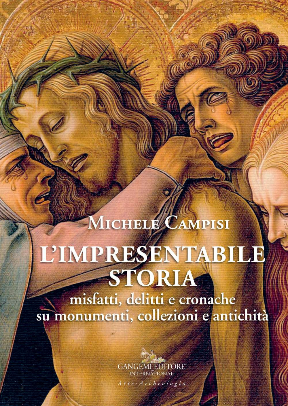 L'impresentabile storia. Misfatti, delitti e cronache su monumenti, collezioni e antichità. Ediz. illustrata