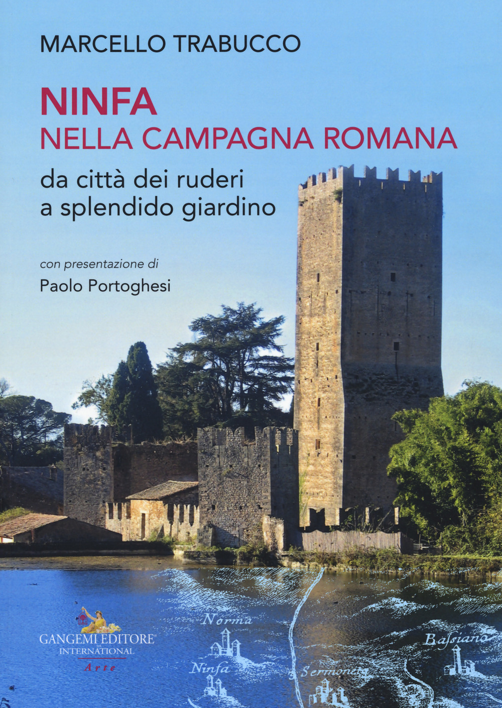 Ninfa nella campagna romana da città dei ruderi a splendido giardino. Ediz. illustrata