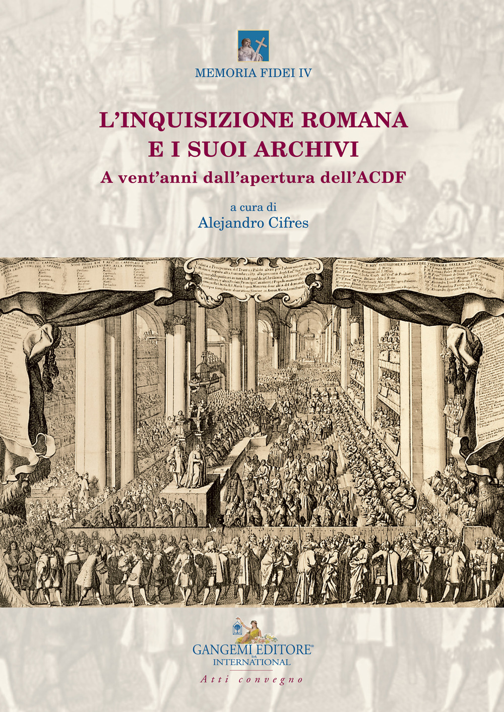 L'inquisizione romana e i suoi archivi. A vent'anni dall'apertura dell'ACDF. Atti del convegno (Roma, 15-17 maggio 2018)