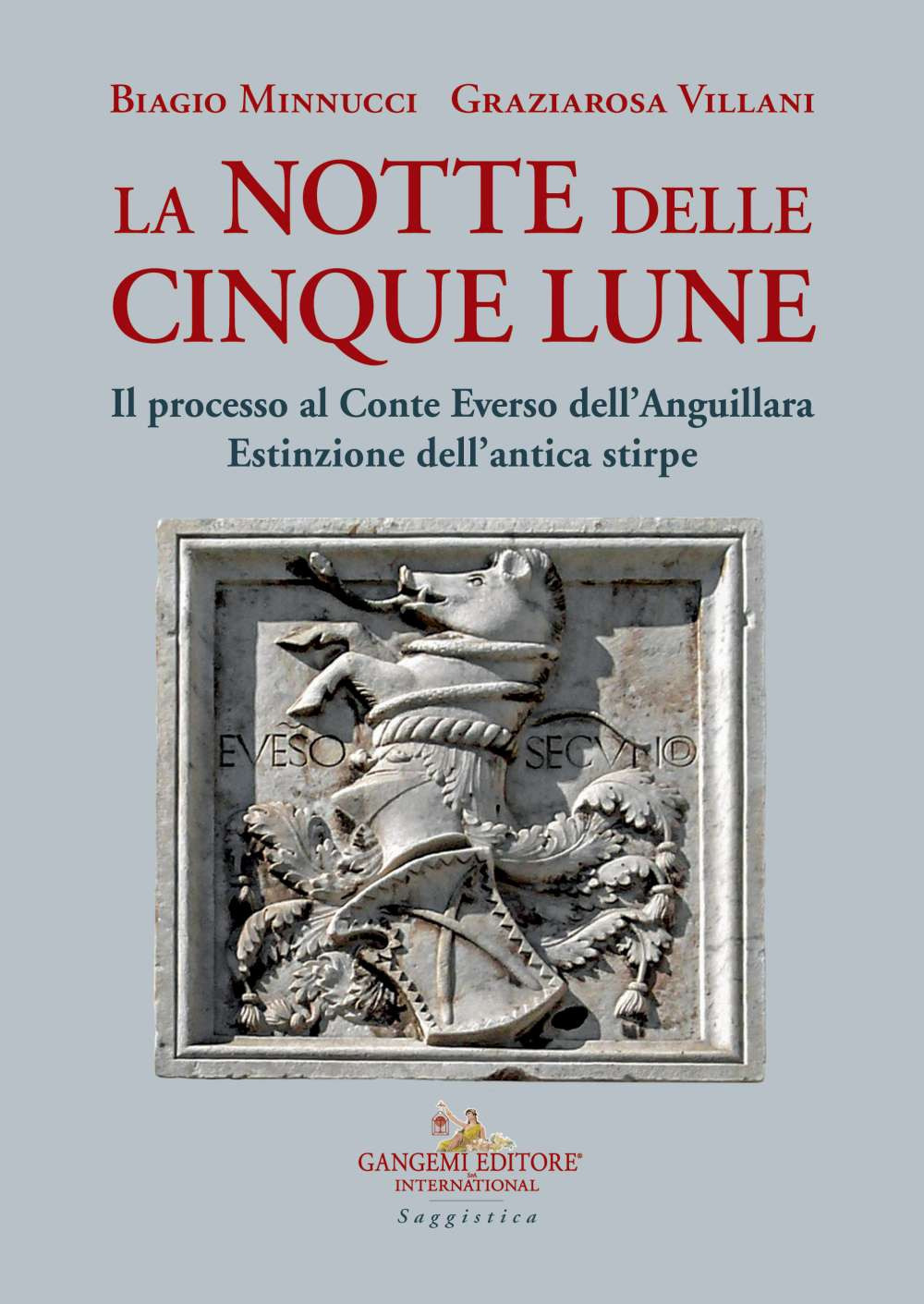 La notte delle cinque lune. Il processo al Conte Everso dell'Anguillara. Estinzione dell'antica stirpe