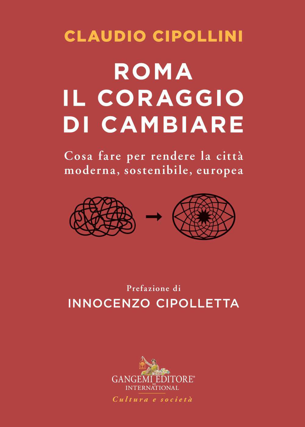 Roma il coraggio di cambiare. Cosa fare per rendere la città moderna, sostenibile, europea