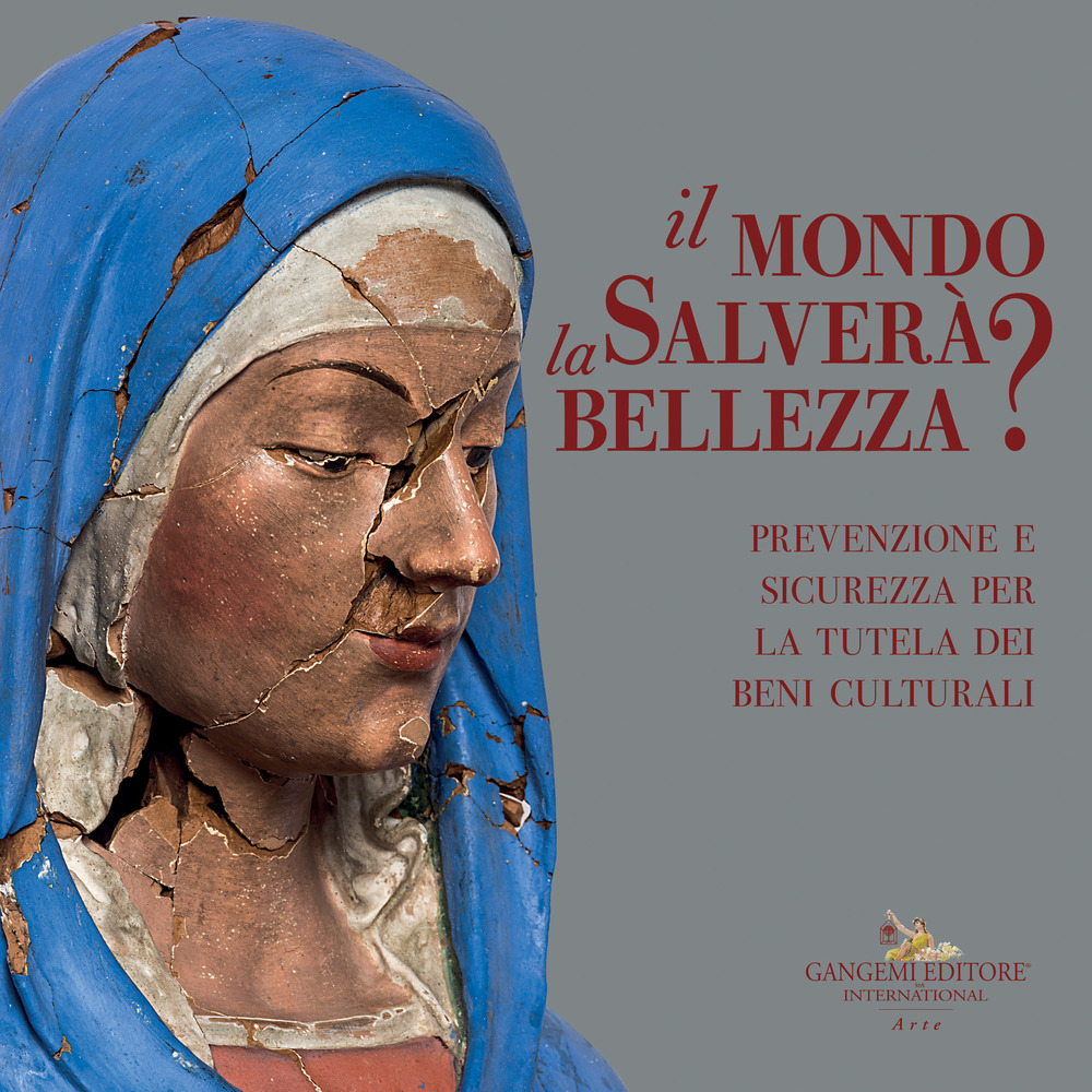 Il mondo salverà la bellezza? Prevenzione e sicurezza per la tutela dei beni culturali. Catalogo della mostra (Roma, 13 luglio-4 novembre 2021)