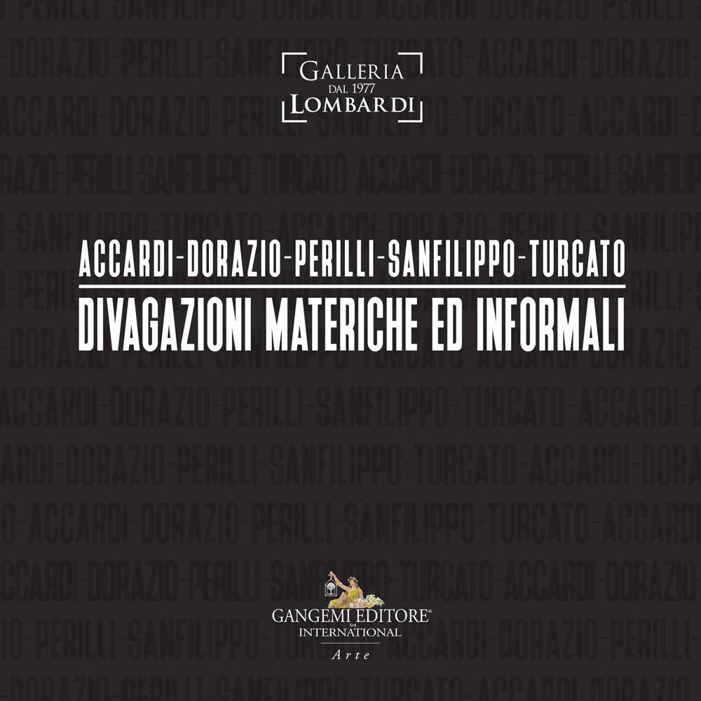 Accardi-Dorazio-Perilli-Sanfilippo-Turcato. Divagazioni materiche ed informali. Ediz. illustrata