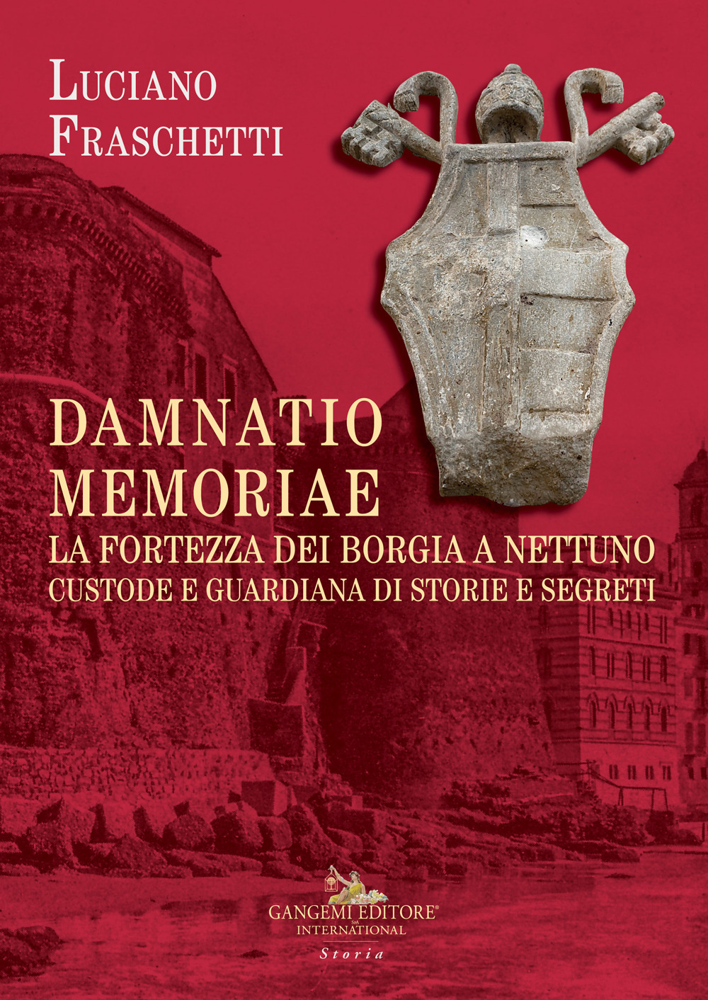 Damnatio memoriae. La fortezza dei Borgia a Nettuno. Custode e guardiana di storie e segreti