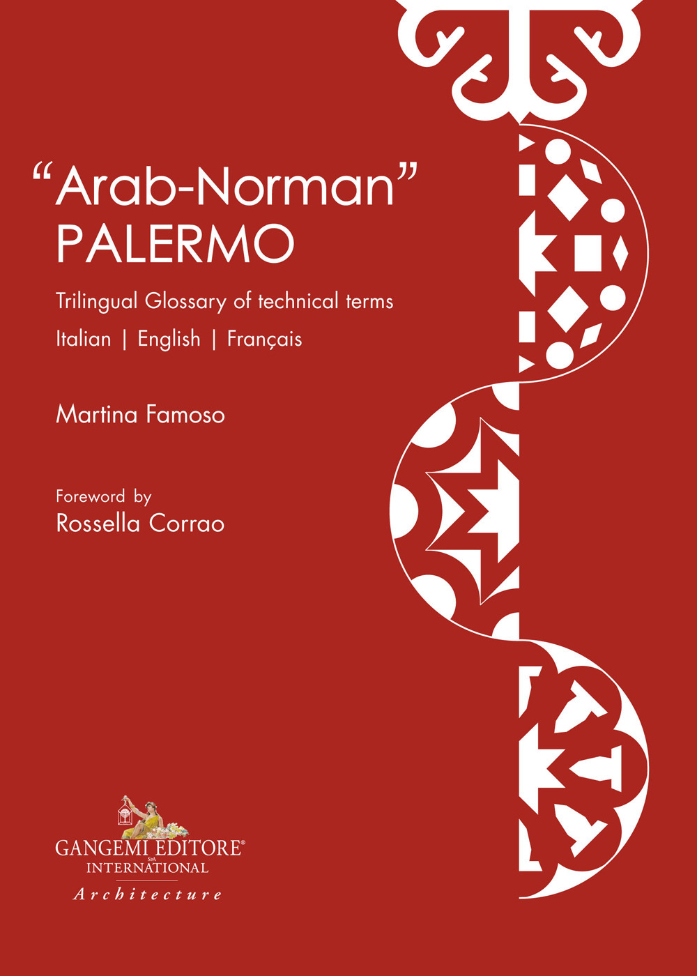 «Arab-norman» Palermo. Trilingual glossary of technical terms. Ediz. italiana, inglese e francese