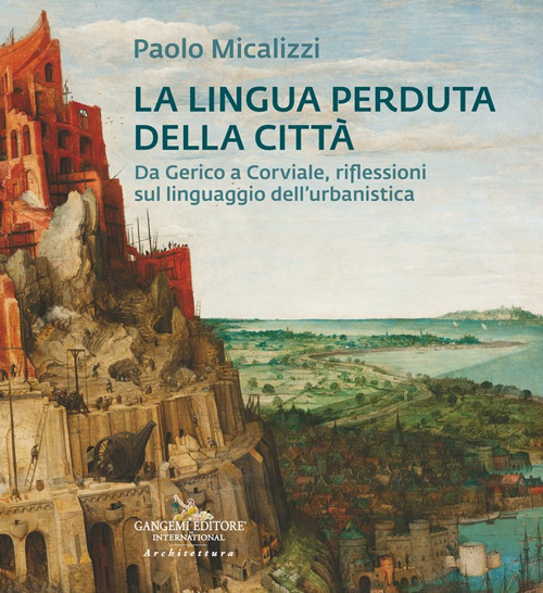 La lingua perduta della città. Da Gerico a Corviale, riflessioni sul linguaggio dell'urbanistica