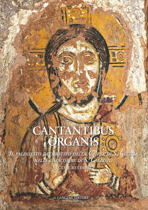 Cantantibus organis. Il palinsesto decorativo della cripta di S. Cecilia. Studi e restauro