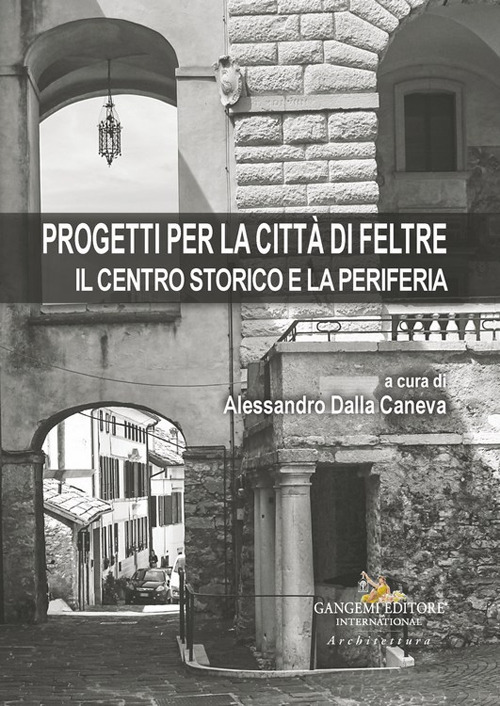 Progetti per la città di Feltre. Il centro storico e la periferia