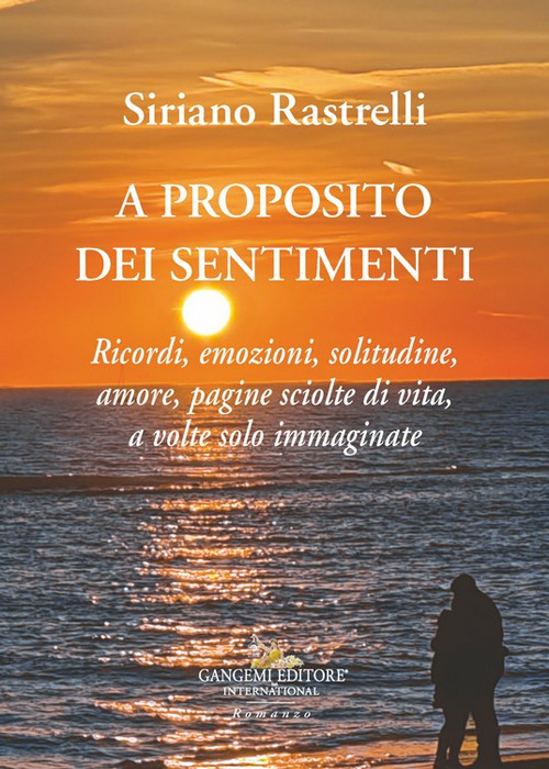 A proposito dei sentimenti. Ricordi, emozioni, solitudine, amore, pagine sciolte di vita, a volte solo immaginate