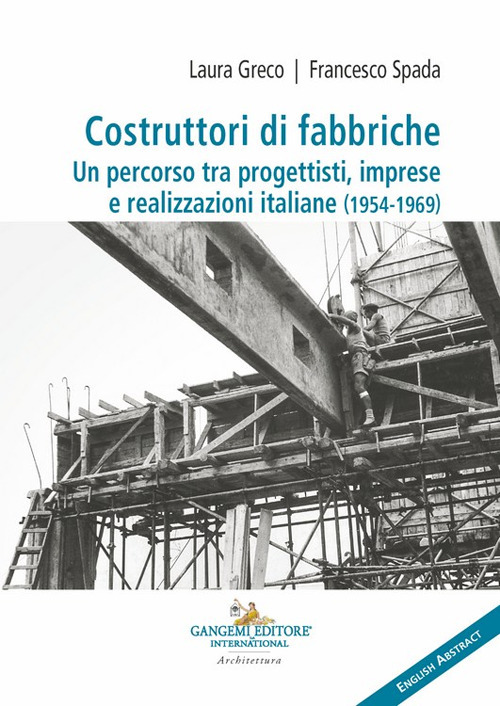 Costruttori di fabbriche. Un percorso tra progettisti, imprese e realizzazioni italiane (1954-1969). Ediz. bilingue