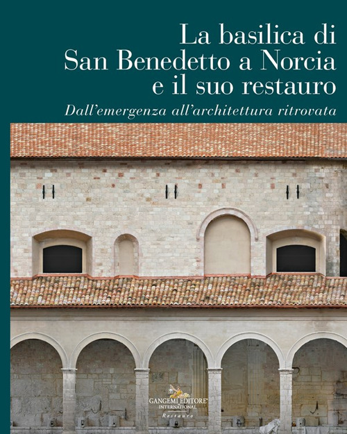 La Basilica di San Benedetto a Norcia e il suo restauro. Dall'emergenza all'architettura ritrovata