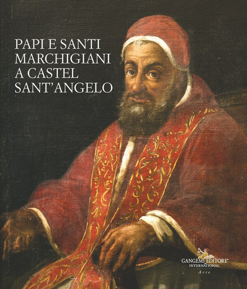 Papi e santi marchigiani a Castel Sant'Angelo. Ediz. illustrata