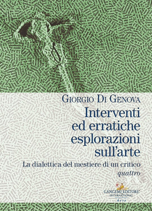 Interventi ed erratiche esplorazioni sull'arte. La dialettica del mestiere di un critico. Vol. 4