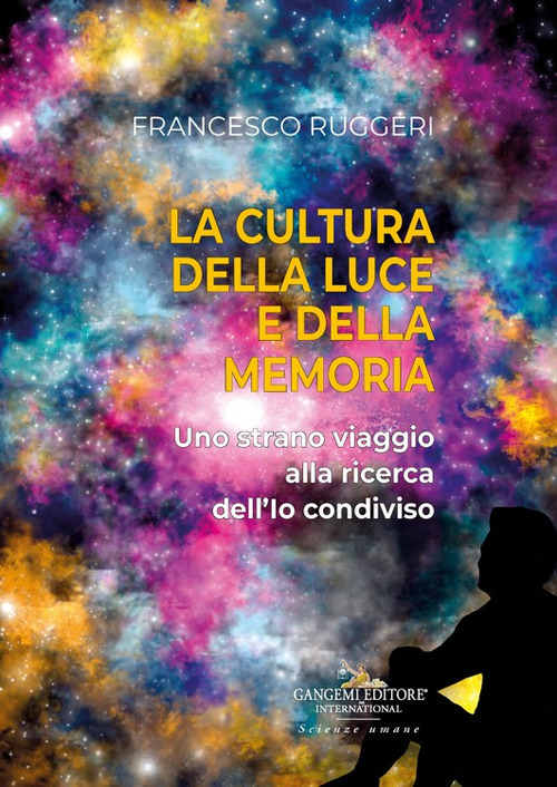 La cultura della luce e della memoria. Uno strano viaggio alla ricerca dell'io condiviso