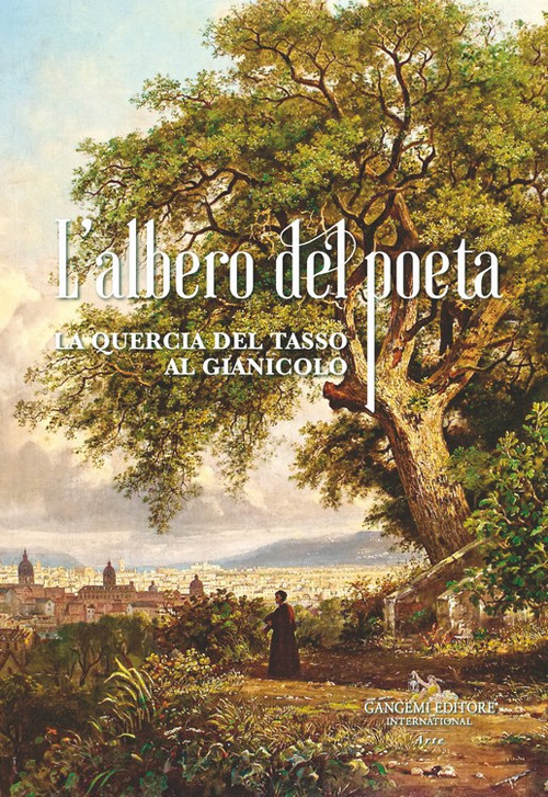 L'albero del poeta. La quercia del Tasso al Gianicolo