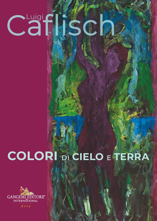 Luigi Caflisch. Colori di cielo e terra. Ediz. italiana e inglese