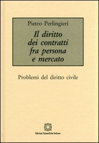 Il diritto dei contratti tra persona e mercato