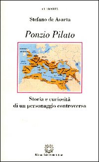 Ponzio Pilato. Storia e curiosità di un personaggio controverso