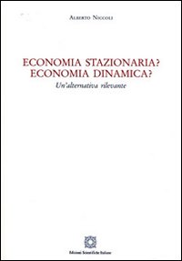 Economia stazionaria? Economia dinamica? Una alternativa rilevante