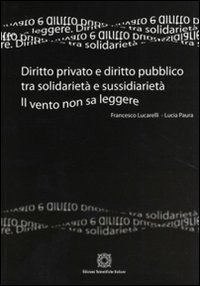 Diritto privato e diritto pubblico tra solidarietà e sussidarietà. Il vento non sa leggere