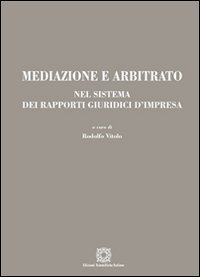 Mediazione e arbitrato nel sistema dei rapporti giuridici d'impresa