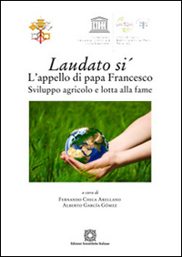 Laudato si'. L'appello di papa Francesco. Sviluppo agricolo e lotta alla fame