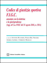 Codice di giustizia sportiva F.I.G.C. Annotato con la dottrina e la giurisprudenza