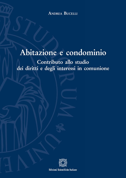 Abitazione e condominio. Contributo allo studio dei diritti e degli interessi in comunione