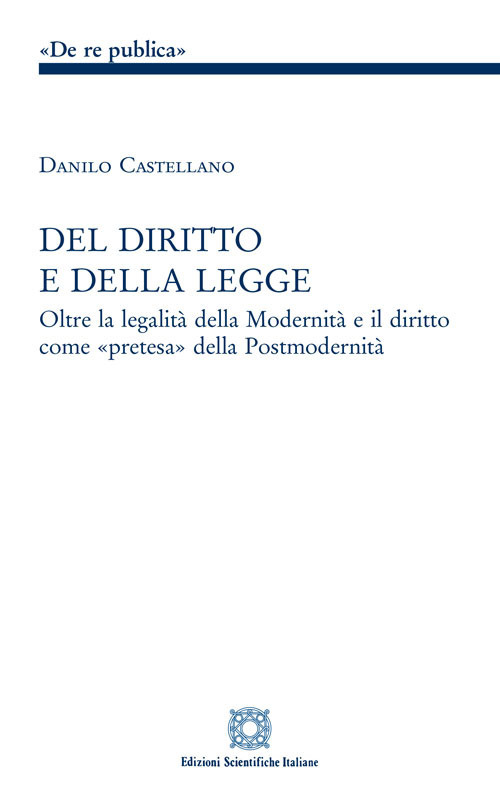 Del diritto e della legge. Oltre la legalità della modernità e il diritto come «pretesa» della postmodernità