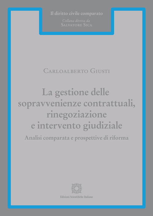 La gestione delle sopravvenienze contrattuali, rinegoziazione e intervento giudiziale. Analisi comparata e prospettive di riforma