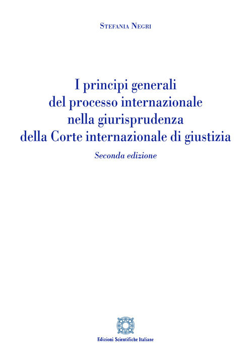 I principi generali del processo internazionale nella giurisprudenza della corte internazionale di giustizia