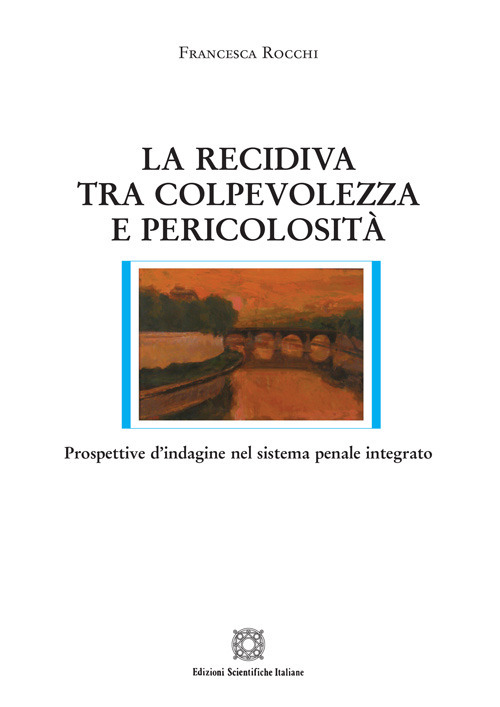 La recidiva tra colpevolezza e pericolosità. Prospettive d'indagine nel sistema penale integrato