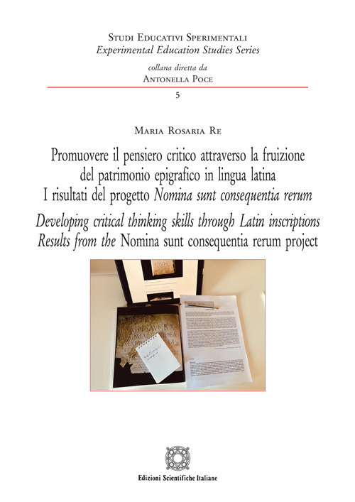 Promuovere il pensiero critico attraverso la fruizione del patrimonio epigrafico in lingua latina. I risultati del progetto Nomia sunt consequentia rerum. Ediz. italiana e inglese