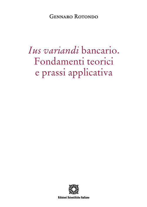 Ius variandi bancario. Fondamenti teorici e prassi applicativa