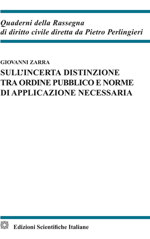 Sull'incerta distinzione tra ordine pubblico e norme di applicazione  necessaria di Zarra Giovanni - Bookdealer