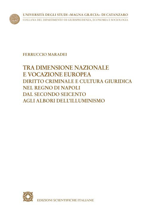 Tra dimensione nazionale e vocazione europea. Diritto criminale e cultura giuridica nel Regno di Napoli dal secondo Seicento agli albori dell'Illuminismo