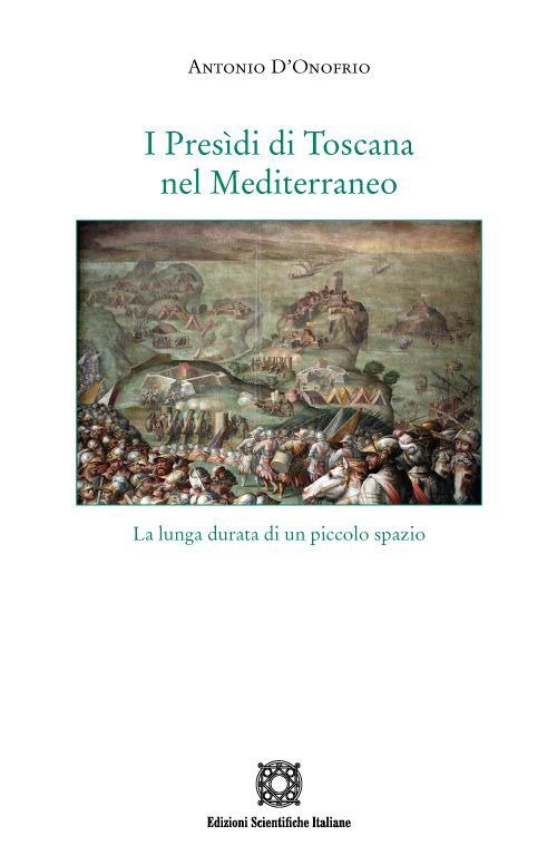 I Presìdi di Toscana nel Mediterraneo. La lunga durata di un piccolo spazio