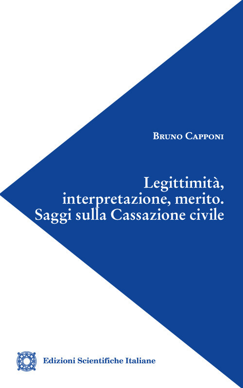 Legittimità, interpretazione, merito. Saggi sulla Cassazione civile