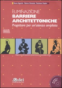 Eliminazione barriere architettoniche. Progettare per un'utenza ampliata. Con CD-ROM