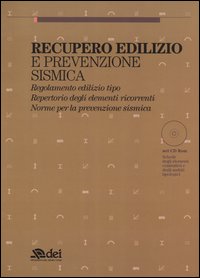 Recupero edilizio e prevenzione sismica. Regolamento edilizio tipo. Repertorio degli elementi ricorrenti. Norme per la prevenzione sismica. Con CD-ROM