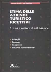 Stima delle aziende turistico ricettive. Criteri e metodi di valutazione. Alberghi, pensioni, residence, strutture complementari