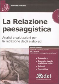 La relazione paesaggistica. Analisi e valutazioni per la redazione degli elaborati. Con CD-ROM